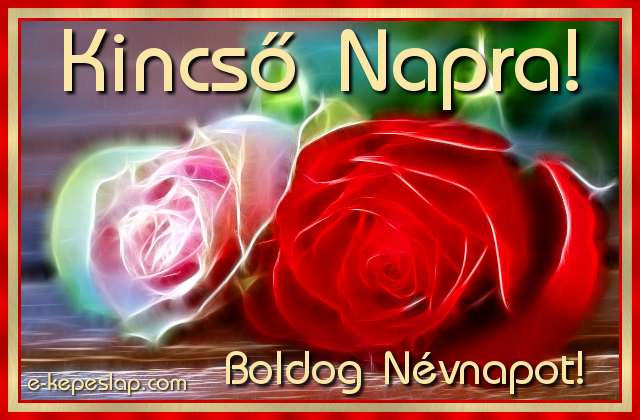 Kszntsd fel Kincs nev hlgy ismersd, rzss nvre szl kpeslappal.