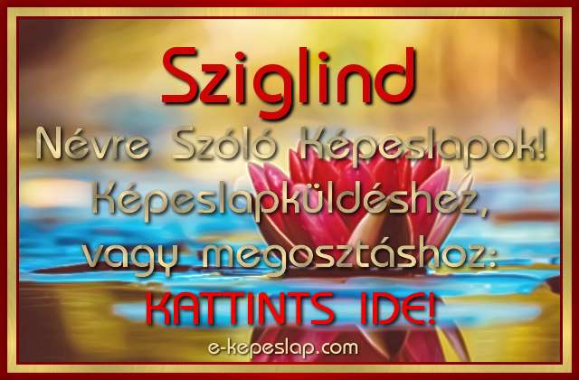 Sziglind nvre szl kpeslapok